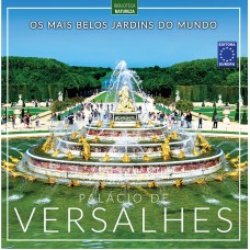 Os Mais Belos Jardins do Mundo: Palácio de Versalhes