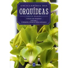 Enciclopédia das Orquídeas - Volume 2: O livro 2 traz de Bulbophylum arfakianum até Cattleya bicolor