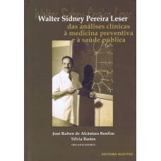 Walter Sidney Pereira Leser: Das análises clínicas à medicina preventiva e à saúde pública.