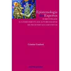 Epistemologia dos expertos: Subjetividade e conhecimento em autobiografias de ficcionistas e cientistas