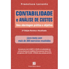 Contabilidade E Análise de Custos: Uma Abordagem Prática e Objetiva - Revista e Atualizada - Mais de 300 Exercícios Resolvidos