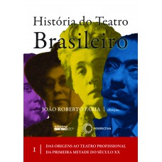 História do teatro brasileiro I: Das origens ao teatro profissional da primeira metade do século XX