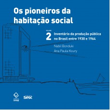 Os pioneiros da habitação social no Brasil 2: Inventário da produção pública no Brasil entre 1930 e 1964