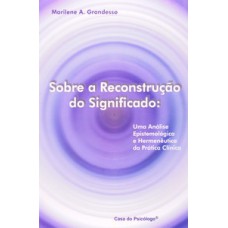 SOBRE A RECONSTRUÇÃO DO SIGNIFICADO: UMA ANÁLISE EPISTEMOLÓGICA E HERMENÊUTICA DA PRÁTICA CLÍNICA