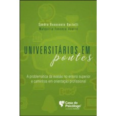 UNIVERSITÁRIOS EM PONTES: A PROBLEMÁTICA DA EVASÃO NO ENSINO SUPERIOR E CAMINHOS EM ORIENTAÇÃO PROFISSIONAL