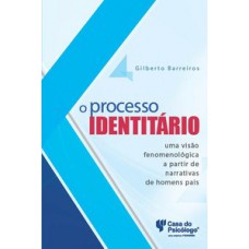 O PROCESSO IDENTITÁRIO: UMA VISÃO FENOMENOLÓGICA A PARTIR DE NARRATIVAS DE HOMENS PAIS