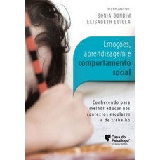 EMOÇÕES, APRENDIZAGEM E COMPORTAMENTO SOCIAL: CONHECENDO PARA MELHOR EDUCAR NOS CONTEXTOS ESCOLARES E DE TRABALHO