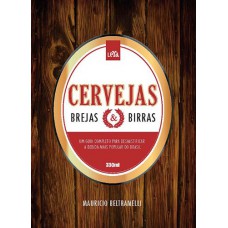 Cervejas, Brejas e Birras. Um Guia Para Desmistificar a Bebida Mais Popular do Mundo