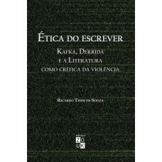 Ética do escrever: Kafka, Derrida e a literatura como crítica da violência