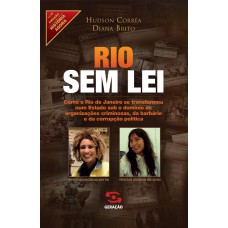 Rio sem Lei: Como o Rio de Janeiro se transformou num estado sob o domínio de organizações criminosas, da barbárie e da corrupção política