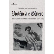 VIOLÊNCIA E GÊNERO EM NOTÍCIAS NO OESTE PARANAENSE (1960-1990)