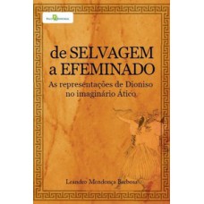 DE SELVAGEM A EFEMINADO: AS REPRESENTAÇÕES DE DIONISO NO IMAGINÁRIO ÁTICO