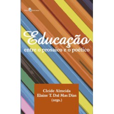 EDUCAÇÃO: ENTRE O PROSAICO E O POÉTICO