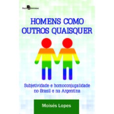 HOMENS COMO OUTROS QUAISQUER: SUBJETIVIDADE E HOMOCONJUGALIDADE NO BRASIL E NA ARGENTINA