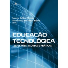 EDUCAÇÃO TECNOLÓGICA: REFLEXÕES, TEORIAS E PRÁTICAS