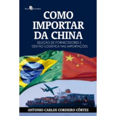 COMO IMPORTAR DA CHINA: SELEÇÃO DE FORNECEDORES E GESTÃO LOGÍSTICA NAS IMPORTAÇÕES