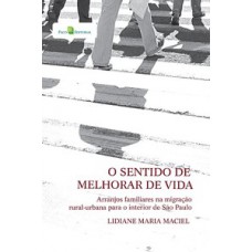 O SENTIDO DE MELHORAR DE VIDA: ARRANJOS FAMILIARES NA MIGRAÇÃO RURAL-URBANA PARA O INTERIOR DE SÃO PAULO