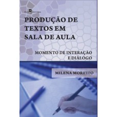 PRODUÇÃO DE TEXTOS EM SALA DE AULA: MOMENTO DE INTERAÇÃO E DIÁLOGO