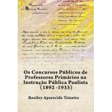 OS CONCURSOS PÚBLICOS DE PROFESSORES PRIMÁRIOS NA INSTRUÇÃO PÚBLICA PAULISTA (1892 -1933)