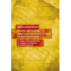 POLÍTICAS PÚBLICAS PARA A GESTÃO DEMOCRÁTICA DA EDUCAÇÃO BÁSICA: UM ESTUDO DO PROGRAMA NACIONAL DE FORMAÇÃO DE CONSELHEIROS MUNICIPAIS DE EDUCAÇÃO