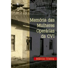 MEMÓRIA DAS MULHERES OPERÁRIAS DA CVI