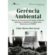 GERÊNCIA AMBIENTAL: RESUMO DE EXPERIÊNCIAS DE GESTÃO AMBIENTAL APLICADAS À INDÚSTRIA E A CIDADE PELAS REFERÊNCIAS DO PMBOK