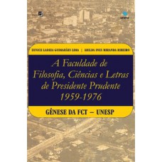 A FACULDADE DE FILOSOFIA, CIÊNCIAS E LETRAS DE PRESIDENTE PRUDENTE (1959-1976): GÊNESE DA FCT-UNESP