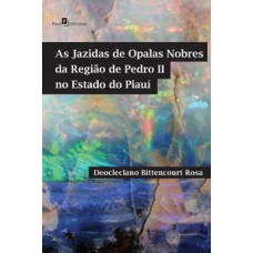 AS JAZIDAS DE OPALAS NOBRES DA REGIÃO DE PEDRO II NO ESTADO DO PIAUÍ