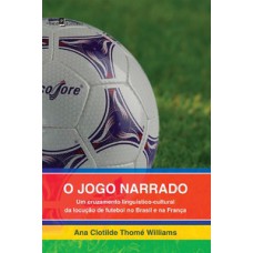 O JOGO NARRADO: UM CRUZAMENTO LINGUÍSTICO-CULTURAL DA LOCUÇÃO DE FUTEBOL NO BRASIL E NA FRANÇA