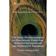 UM OLHAR FENOMENOLÓGICO NO EXERCÍCIO DO PODER DAS RELAÇÕES INTERPESSOAIS NAS INSTITUIÇÕES ESCOLARES: O GOSTO AMARGO DO MEL