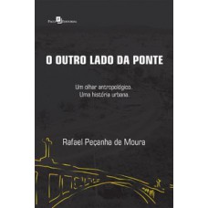 O OUTRO LADO DA PONTE: UM OLHAR ANTROPOLÓGICO. UMA HISTÓRIA URBANA