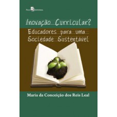 INOVAÇÃO CURRICULAR?: EDUCADORES PARA UMA SOCIEDADE SUSTENTÁVEL