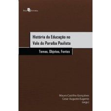 HISTÓRIA DA EDUCAÇÃO NO VALE DO PARAÍBA PAULISTA: TEMAS, OBJETOS, FONTES