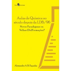 AULAS DE QUÍMICA NO SÉCULO DEPOIS DA LDB/96: NOVOS PARADIGMAS OU VELHAS (DE)FORMAÇÕES?