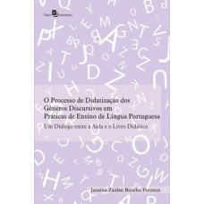 O PROCESSO DE DIDATIZAÇÃO DOS GÊNEROS DISCURSIVOS EM PRÁTICAS DE ENSINO DE LÍNGUA PORTUGUESA: UM DIÁLOGO ENTRE A AULA E O LIVRO DIDÁTICO