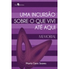 UMA INCURSÃO SOBRE O QUE VIVI ATÉ AQUI: MEMORIAL