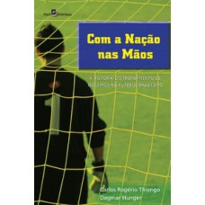 COM A NAÇÃO NAS MÃOS: A HISTÓRIA DO TREINAMENTO DE GOLEIROS NO FUTEBOL BRASILEIRO