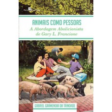 ANIMAIS COMO PESSOAS: A ABORDAGEM ABOLICIONISTA DE GARY L. FRANCIONE