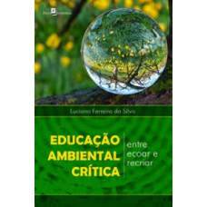 EDUCAÇÃO AMBIENTAL CRÍTICA: ENTRE ECOAR E RECRIAR