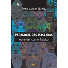 PEDAGOGIA DAS MÁSCARAS: APRENDER COM O TRÁGICO