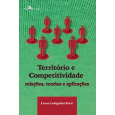 TERRITÓRIO E COMPETITIVIDADE: RELAÇÕES, TEORIAS E APLICAÇÕES