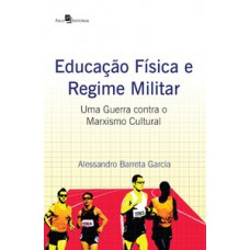 EDUCAÇÃO FÍSICA E REGIME MILITAR: UMA GUERRA CONTRA O MARXISMO CULTURAL