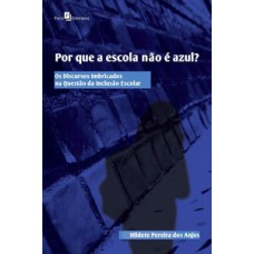 POR QUE A ESCOLA NÃO É AZUL?: OS DISCURSOS IMBRICADOS NA QUESTÃO DA INCLUSÃO ESCOLAR