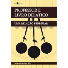 PROFESSOR E LIVRO DIDÁTICO: UMA RELAÇÃO PENDULAR