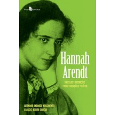 HANNAH ARENDT: VÍNCULOS E DISTINÇÕES ENTRE EDUCAÇÃO E POLÍTICA