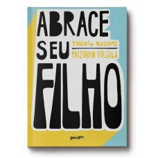 Abrace seu filho: Como a criação com afeto mudou a história de um pai