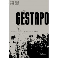 Por dentro da Gestapo: A poderosa máquina de terror de Hitler