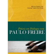 PRÁXIS EM DIÁLOGOS COM PAULO FREIRE