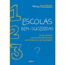 ESCOLAS BEM-SUCEDIDAS: COMO GARANTIR UMA GESTÃO EDUCACIONAL COM PARÂMETROS DE QUALIDADE