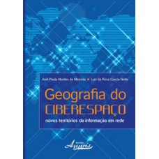 GEOGRAFIA DO CIBERESPAÇO: NOVOS TERRITÓRIOS DA INFORMAÇÃO EM REDE